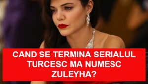 Cand se termina serialul turcesc Ma Numesc Zuleyha