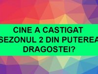 Cine a castigat sezonul 2 din Puterea Dragostei? Cine a castigat sezonul 2 din Puterea Dragostei