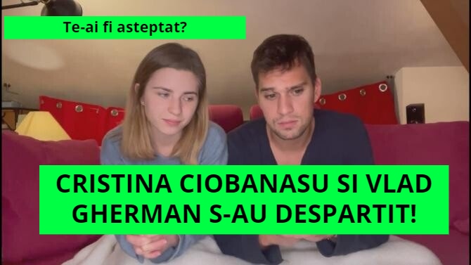 Cristina Ciobanasu si Vlad Gherman s-au despartit