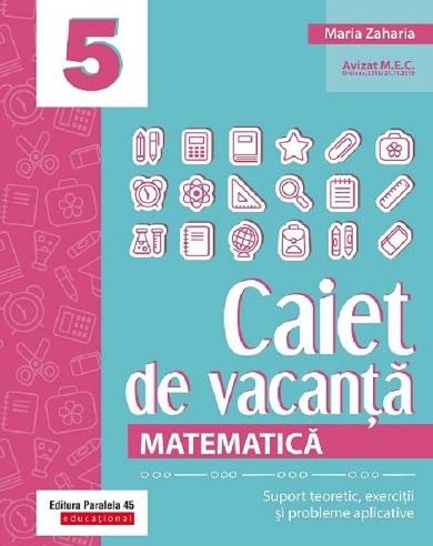 Caiet de vacanta Matematica Clasa 5 de Maria Zaharia