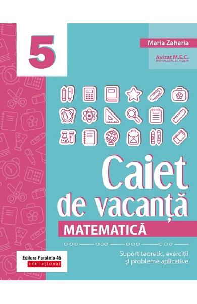 Caiet de vacanta Matematica Clasa 5 de Maria Zaharia – Recenzie