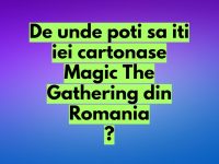 Cartonase Magic The Gathering - De unde poti sa iti iei in Romania? cartonase Magic The Gathering