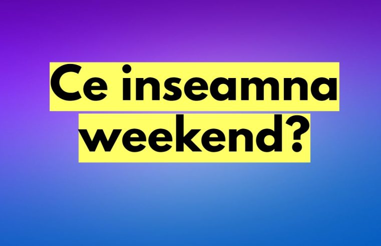 ce inseamna weekend