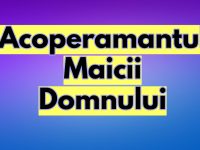 Acoperamantul Maicii Domnului - Totul despre prima mare Sarbatoare a lunii octombrie Acoperamantul Maicii Domnului