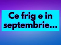 ce frig e in septembrie
