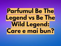 Parfumul Be The Legend vs Be The Wild Legend: Care e mai bun? Parfumul Be The Legend vs Be The Wild Legend