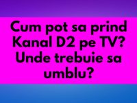 Cum pot sa prind Kanal D2 pe TV? Unde trebuie sa umblu? Cum pot sa prind Kanal D2 pe TV