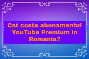 Cat costa abonamentul YouTube Premium in Romania