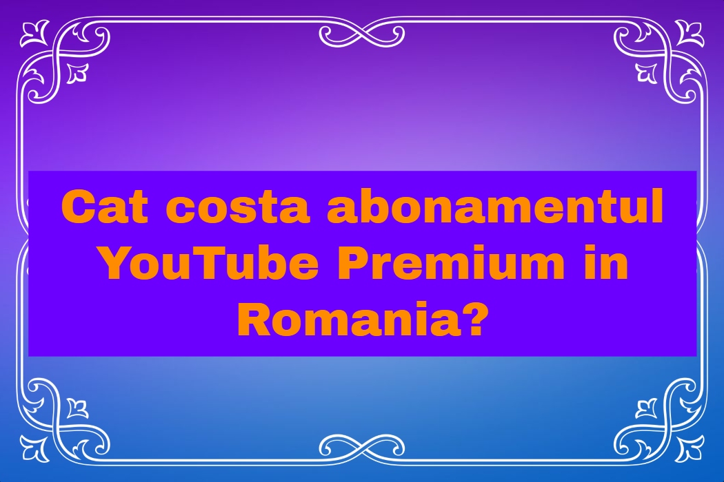 Cat costa abonamentul YouTube Premium in Romania?