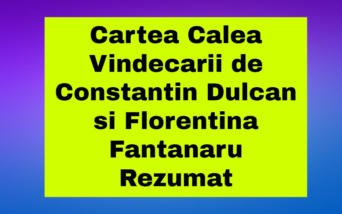 Cartea Calea Vindecarii de Constantin Dulcan si Florentina Fantanaru Rezumat