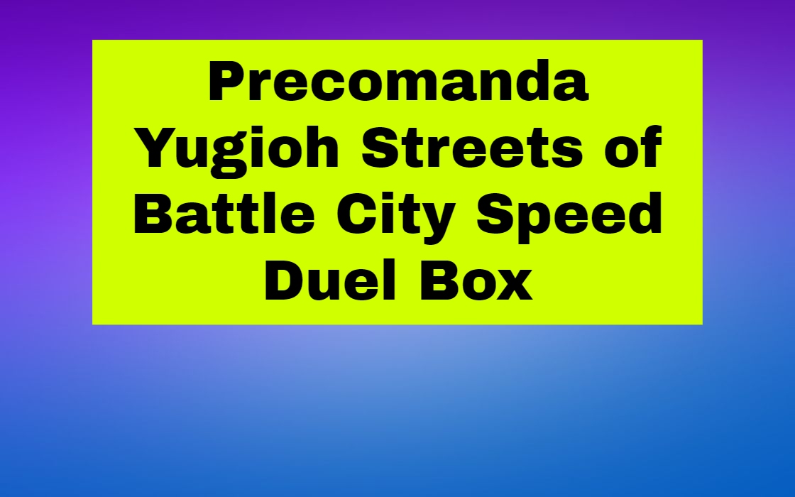 Precomanda Yugioh Streets of Battle City Speed Duel Box