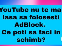 YouTube nu te mai lasa sa folosesti AdBlock YouTube nu te mai lasa sa folosesti AdBlock